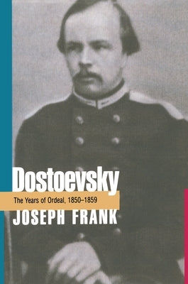 Dostoevsky: The Years of Ordeal, 1850-1859 by Frank, Joseph