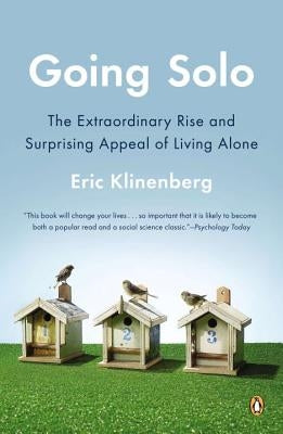 Going Solo: The Extraordinary Rise and Surprising Appeal of Living Alone by Klinenberg, Eric