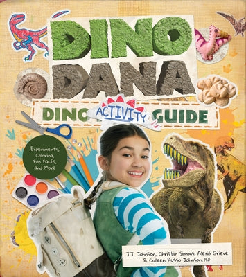 Dino Dana Dino Activity Guide: Experiments, Coloring, Fun Facts and More (Dinosaur Kids Books, Fossils and Prehistoric Creatures) (Ages 4-8) by Johnson, J. J.