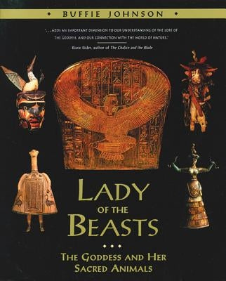 Lady of the Beasts: The Goddess and Her Sacred Animals by Johnson, Buffie