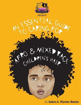 An Essential Guide to Caring For Afro and Mixed race Children's hair: Mixed race and Afro Children's hair care manual by Rose, A.