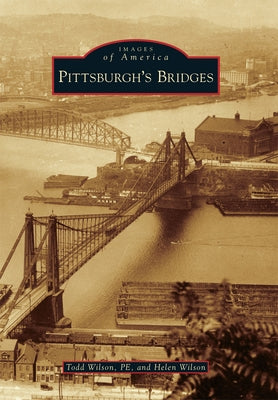 Pittsburgh's Bridges by Wilson, Todd