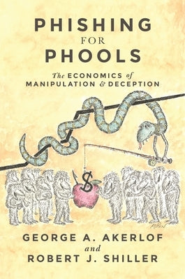 Phishing for Phools: The Economics of Manipulation and Deception by Akerlof, George A.