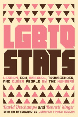 LGBTQ STATS: Lesbian, Gay, Bisexual, Transgender, and Queer People by the Numbers by Singer, Bennett