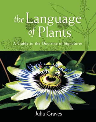 The Language of Plants: A Guide to the Doctrine of Signatures by Graves, Julia