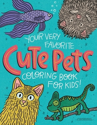 Your Very Favorite CUTE PETS Coloring Book for Kids by Loveland, Mike