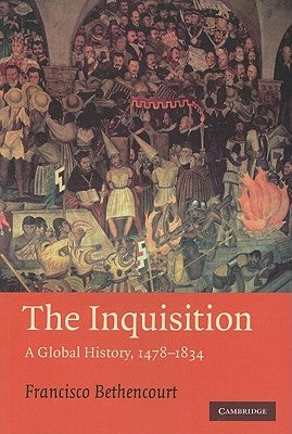 The Inquisition: A Global History 1478-1834 by Bethencourt, Francisco