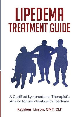 Lipedema Treatment Guide: A Certified Lymphedema Therapist's advice for her clients with lipedema by Lisson, Kathleen Helen