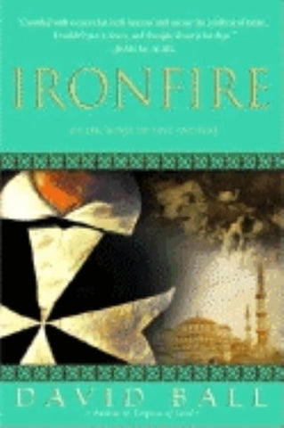 Ironfire: An Epic Novel of Love and War by Ball, David