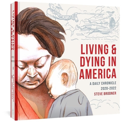 Living & Dying in America: A Daily Chronicle 2020-2022 by Brodner, Steve