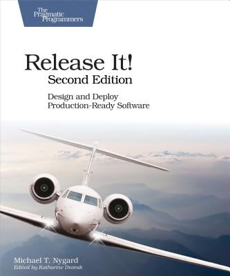 Release It!: Design and Deploy Production-Ready Software by Nygard, Michael T.