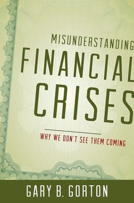 Misunderstanding Financial Crises C by Gorton