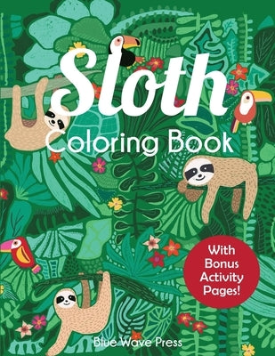 Sloth Coloring Book: Adorable Sloth Coloring Pages for Kids 6-12 with Bonus Activities by Blue Wave Press