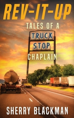 REV-IT-UP, Tales of a Truck Stop Chaplain by Blackman, Sherry