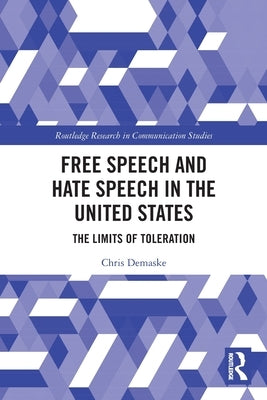 Free Speech and Hate Speech in the United States: The Limits of Toleration by Demaske, Chris