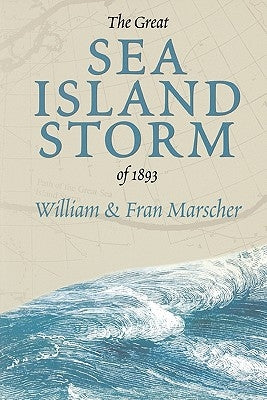 The Great Sea Island Storm of 1893 by Marscher, Bill