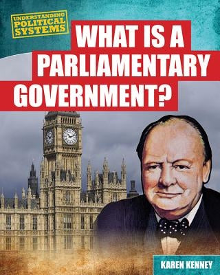 What Is a Parliamentary Government? by Latchana Kenney, Karen