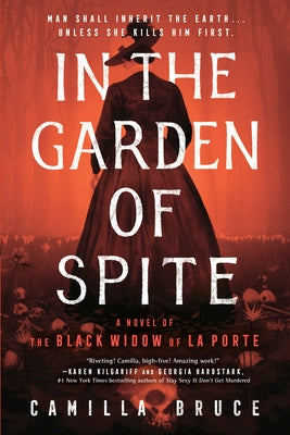 In the Garden of Spite: A Novel of the Black Widow of La Porte by Bruce, Camilla