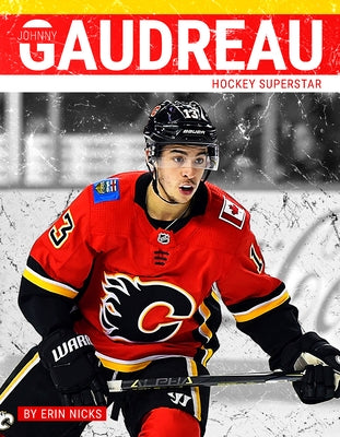 Johnny Gaudreau: Hockey Superstar by Nicks, Erin