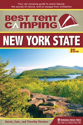 Best Tent Camping: New York State: Your Car-Camping Guide to Scenic Beauty, the Sounds of Nature, and an Escape from Civilization by Starmer, Cate