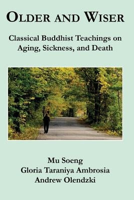 Older and Wiser: Classical Buddhist Teachings on Aging, Sickness, and Death by Ambrosia, Gloria Taraniya