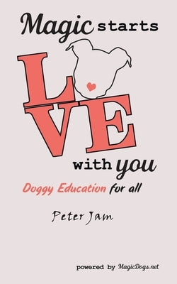 Magic Starts with You: Doggy Education for All by Jam, Peter