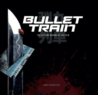 Bullet Train: The Art and Making of the Film by Bernstein, Abbie