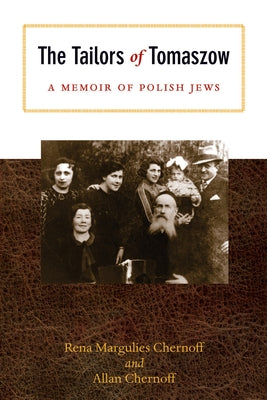 The Tailors of Tomaszow: A Memoir of Polish Jews by Chernoff, Rena Margulies