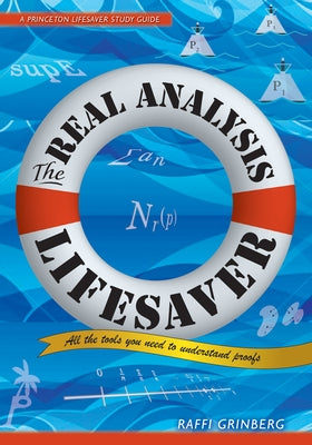 The Real Analysis Lifesaver: All the Tools You Need to Understand Proofs by Grinberg, Raffi