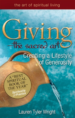 Giving--The Sacred Art: Creating a Lifestyle of Generousity by Wright, Lauren Tyler