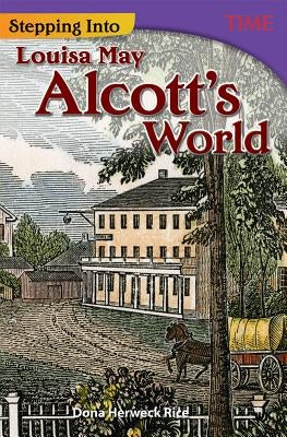 Stepping Into Louisa May Alcott's World by Rice, Dona Herweck