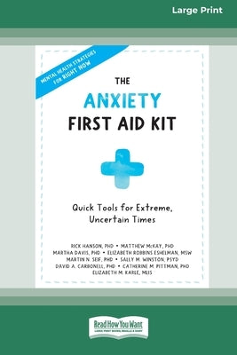 The Anxiety First Aid Kit: Quick Tools for Extreme, Uncertain Times [Standard Large Print 16 Pt Edition] by Authors, Various