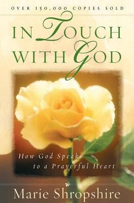 In Touch with God: How God Speaks to a Prayerful Heart by Shropshire, Marie