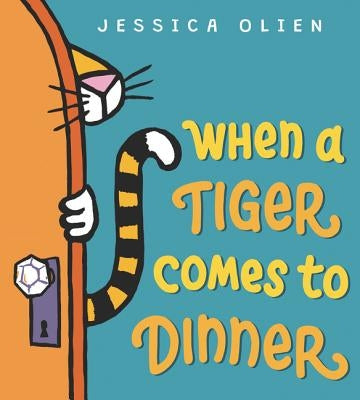 When a Tiger Comes to Dinner by Olien, Jessica