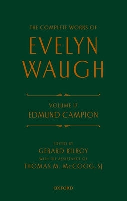 Complete Works of Evelyn Waugh: Edmund Campion: Volume 17 by Waugh, Evelyn