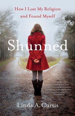 Shunned: How I Lost My Religion and Found Myself by Curtis, Linda A.