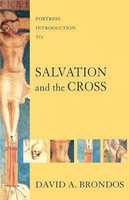 Fortress Introduction to Salvation and the Cross by Brondos, David a.