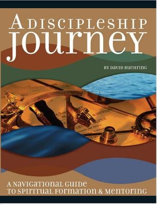 A Discipleship Journey: A Guide for Making Disciples That Make Disciple-Makers by Buehring, David