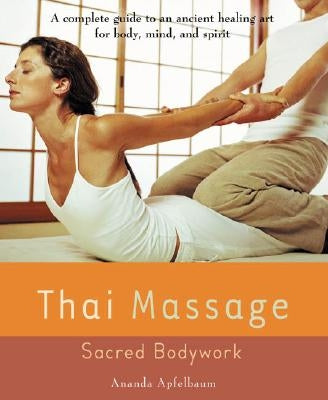 Thai Massage: Sacred Bodywork by Apfelbaum, Ananda