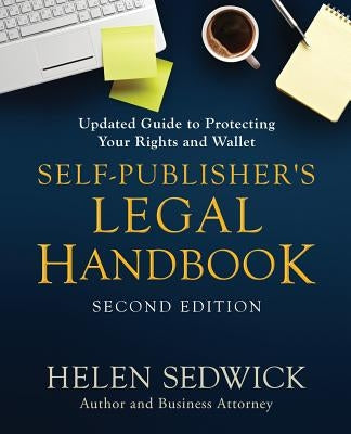 Self-Publisher's Legal Handbook, Second Edition: Updated Guide to Protecting Your Rights and Wallet by Sedwick, Helen