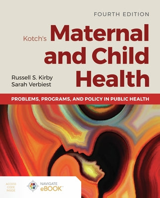Kotch's Maternal and Child Health: Problems, Programs, and Policy in Public Health by Kirby, Russell S.