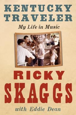 Kentucky Traveler: My Life in Music by Skaggs, Ricky