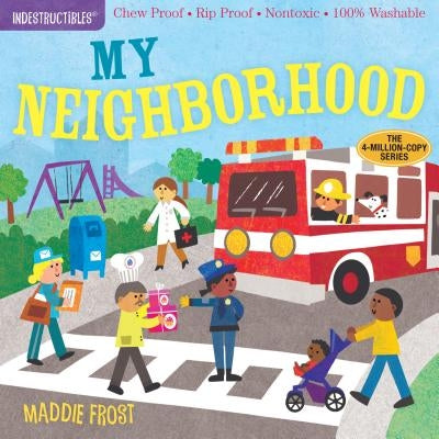 Indestructibles: My Neighborhood: Chew Proof - Rip Proof - Nontoxic - 100% Washable (Book for Babies, Newborn Books, Safe to Chew) by Frost, Maddie