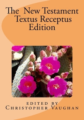 The New Testament Textus Receptus Edition by Vaughan, Christopher