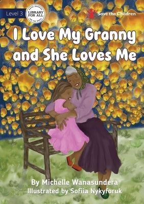 I Love My Granny and She Loves Me by Wanasundera, Michelle