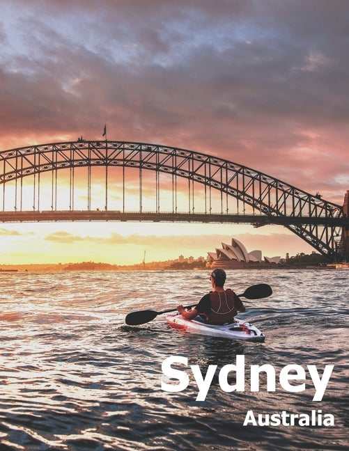 Sydney Australia: Coffee Table Photography Travel Picture Book Album Of An Australian Country And City In Oceania Large Size Photos Cove by Boman, Amelia