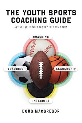 The Youth Sports Coaching Guide by MacGregor, Doug