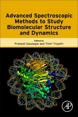 Advanced Spectroscopic Methods to Study Biomolecular Structure and Dynamics by Saudagar, Prakash