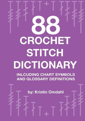 88 Crochet Stitch Dictionary: Including Chart Symbols and Glossary Definitions by Omdahl, Kristin