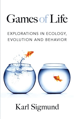 Games of Life: Explorations in Ecology, Evolution and Behavior by Sigmund, Karl